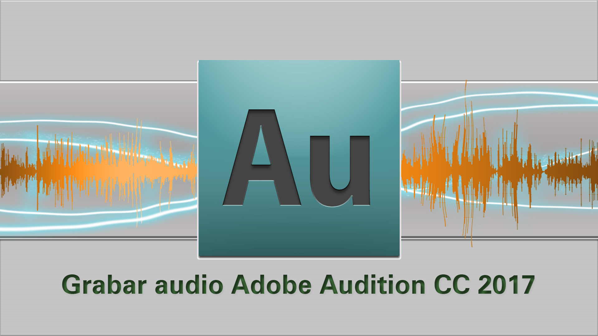 Tutorial Audition: Cómo grabar un audio en Adobe Audition CC 2017