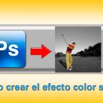 Videotutorial Adobe Photoshop: cómo crear el efecto color splash