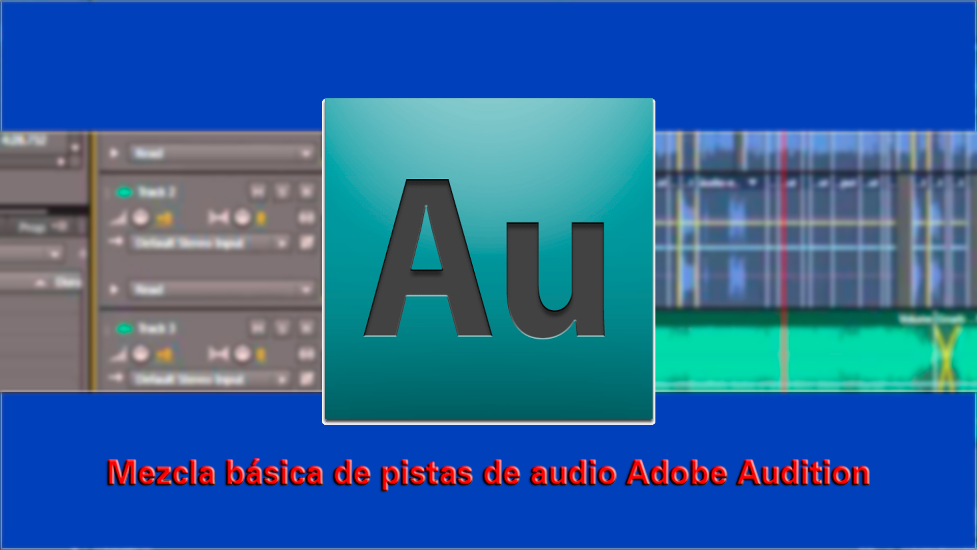 Tutorial Adobe Audition: Mezcla básica de pistas de audio con Adobe Audition